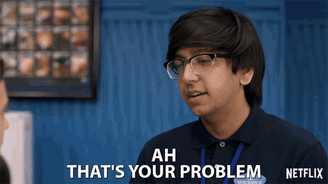 ah-thats-your-problem-thats-whats-wrong.gif