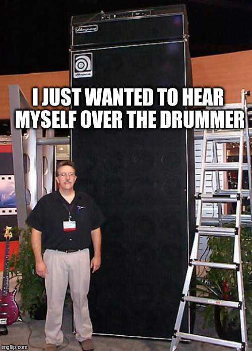 ampeg-hearmyselfoverdrummermeme.jpg