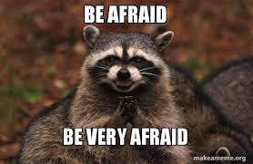 Be Afraid Be veery afraid racoon.jpg