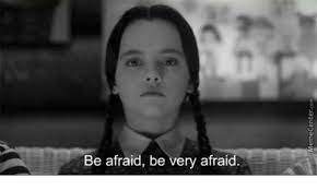 Be Afraid Be very afraid.jpg