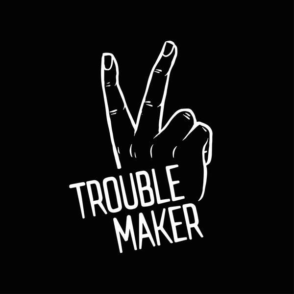 FU troublemaker.jpg