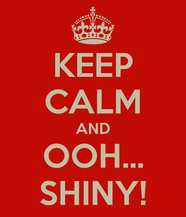 keep-calm-and-ooh-shiny-7.png