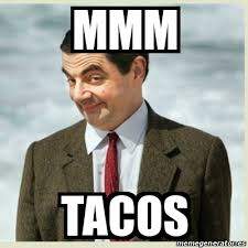 mmm tacos, mr bean.jpg