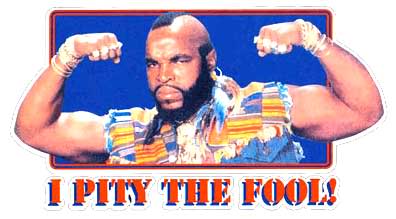 mr_t_pity_the_fool.jpg