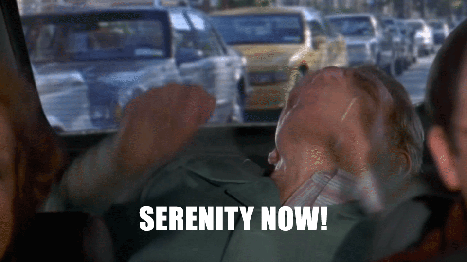 serenity-now.gif