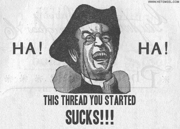 thisthreadyoustartedSUCKS.jpg