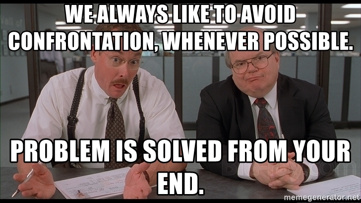 we-always-like-to-avoid-confrontation-whenever-possible-problem-is-solved-from-your-end.jpg
