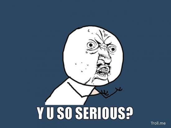 y-u-so-serious.jpg