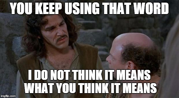 You-keep-using-that-word.jpg
