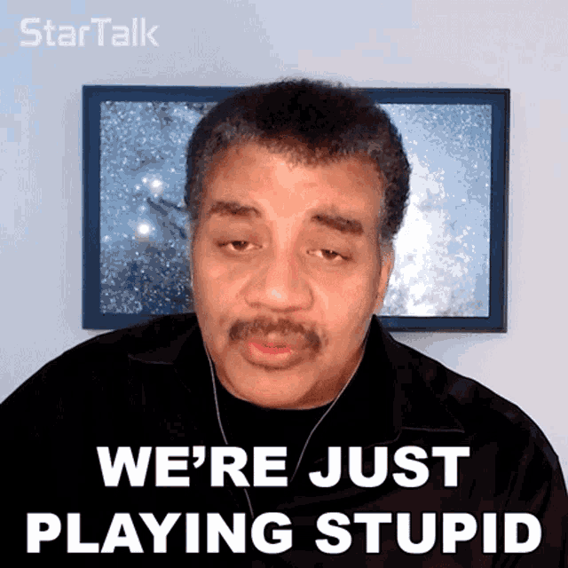 were-just-playing-stupid-neil-degrasse-tyson.gif
